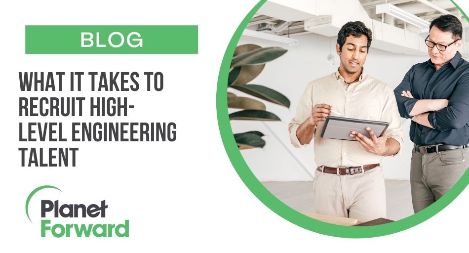 What It Takes To Recruit HighLevel Engineering Talent Forward