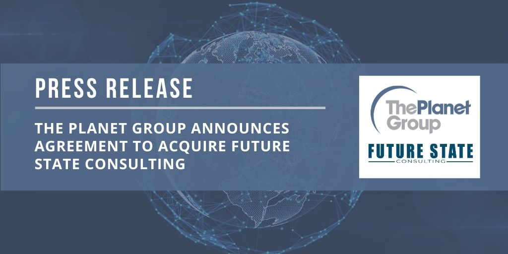 Planet Forward's parent company, The Planet Group, announced it has entered into an agreement to acquire Future State Consulting