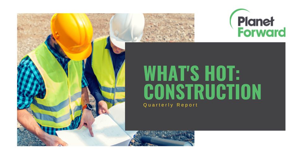 header graphic for 'What's Hot: Construction Quarterly Report' including image of construction professionals in hard hats and hi vis vests reviewing blueprints